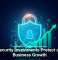 Cybersecurity Investments Protect and Fuel Business Growth
